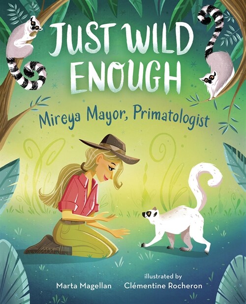 Just Wild Enough: Mireya Mayor, Primatologist (Hardcover)