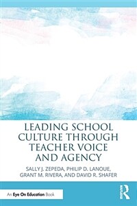 Leading School Culture Through Teacher Voice and Agency (Paperback)