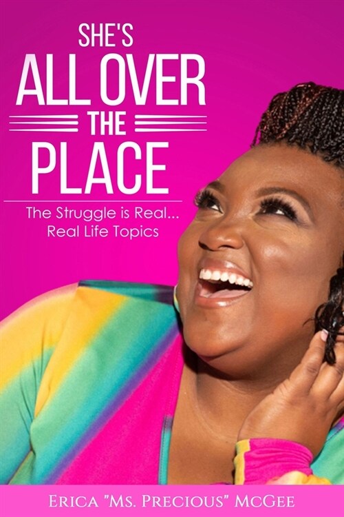 Shes All Over The Place: The Struggle is Real... Real Life Topics (Paperback)