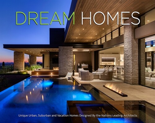 Dream Homes: Unique Urban, Suburban, and Vacation Homes Designed by the Nations Leading Architects (Hardcover)