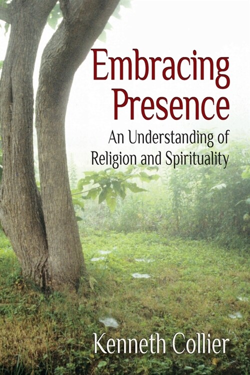 Embracing Presence: An Understanding of Religion and Spirituality (Paperback)