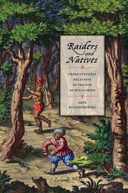 Raiders and Natives: Cross-Cultural Relations in the Age of Buccaneers (Paperback)