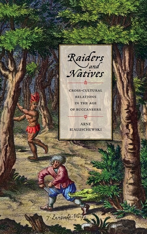 Raiders and Natives: Cross-Cultural Relations in the Age of Buccaneers (Hardcover)