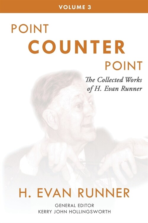 The Collected Works of H. Evan Runner, Vol. 3: Point Counter Point (Paperback, 2)