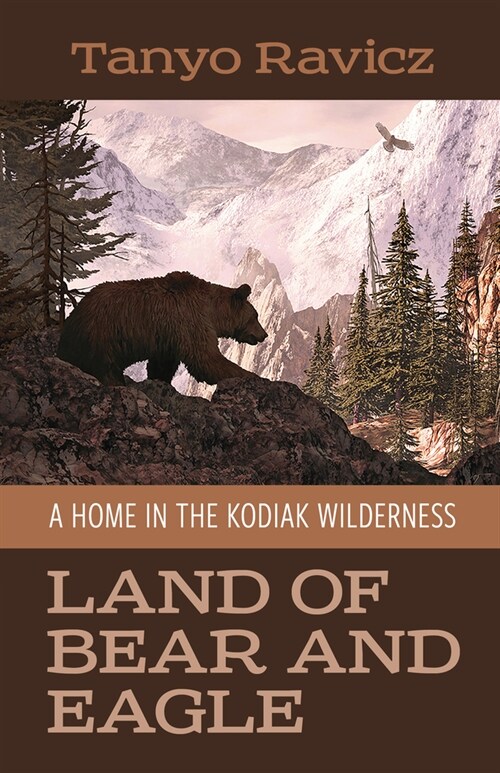 Land of Bear and Eagle: A Home in the Kodiak Wilderness (Paperback)