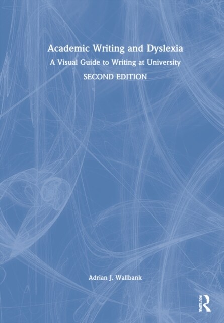 Academic Writing and Dyslexia : A Visual Guide to Writing at University (Hardcover, 2 ed)