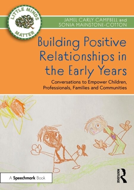 Building Positive Relationships in the Early Years : Conversations to Empower Children, Professionals, Families and Communities (Paperback)
