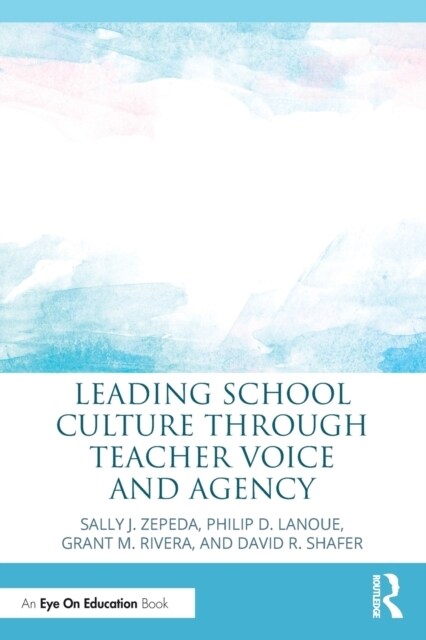 Leading School Culture Through Teacher Voice and Agency (Paperback)