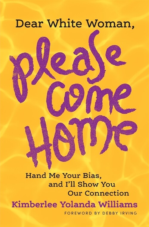 Dear White Woman, Please Come Home: Hand Me Your Bias, and Ill Show You Our Connection (Paperback)