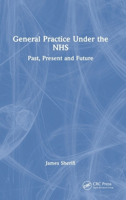 General Practice Under the NHS : Past, Present and Future (Hardcover)