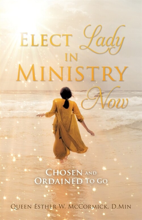 Elect Lady in Ministry Now: Chosen and Ordained To Go (Paperback)