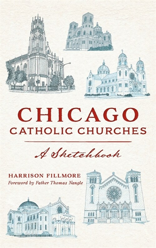 Chicago Catholic Churches: A Sketchbook (Hardcover)