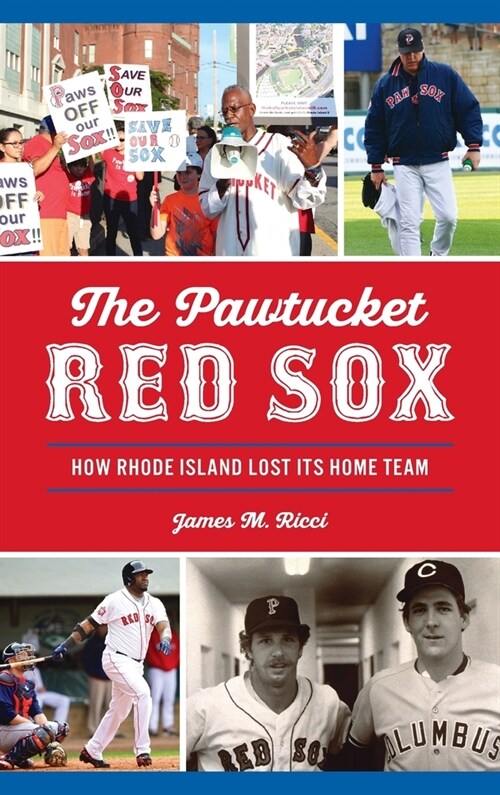 Pawtucket Red Sox: How Rhode Island Lost Its Home Team (Hardcover)