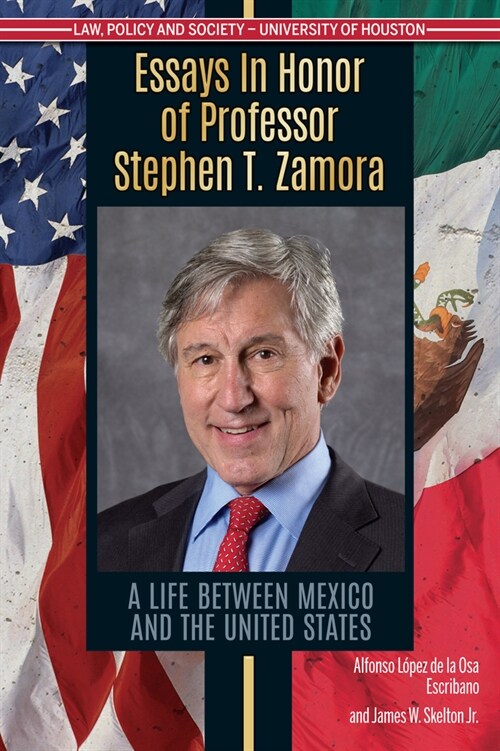 Essays in Honor of Professor Stephen T. Zamora: A Life Between Mexico and the United States (Paperback)