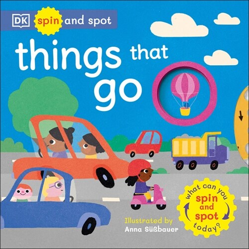 Spin and Spot Things That Go: What Can You Spin and Spot Today? (Board Books)
