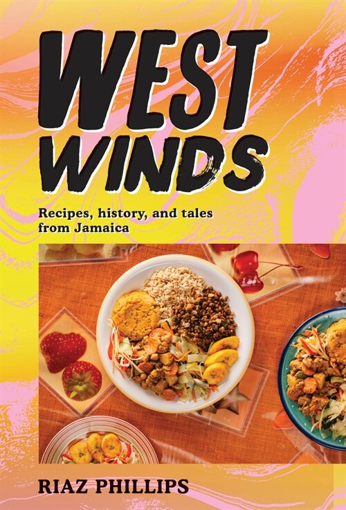 West Winds: Recipes, History and Tales from Jamaica (Hardcover)