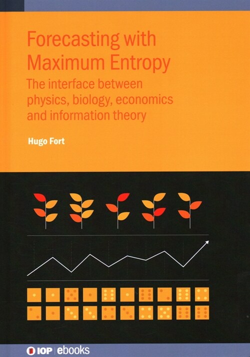 Forecasting with Maximum Entropy : The interface between physics, biology, economics and information theory (Hardcover)