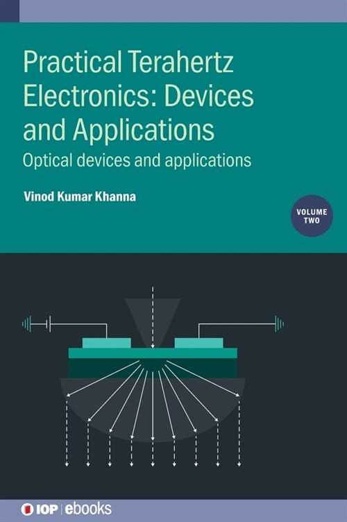 Practical Terahertz Electronics: Devices and Applications, Volume 2 : Optical devices and applications (Hardcover)
