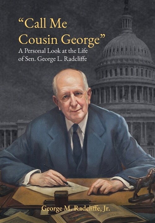 Call Me Cousin George: A Personal Look at the Life of Senator George L. Radcliffe (Hardcover)