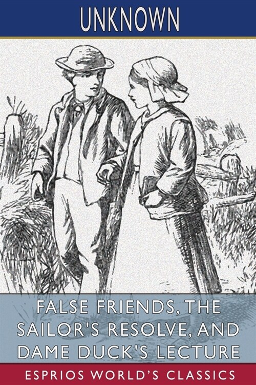 False Friends, The Sailors Resolve, and Dame Ducks Lecture (Esprios Classics) (Paperback)