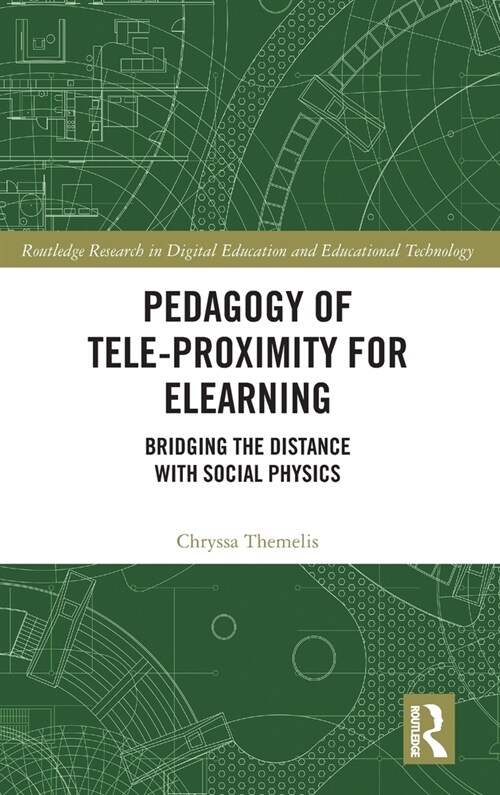 Pedagogy of Tele-Proximity for eLearning : Bridging the Distance with Social Physics (Hardcover)