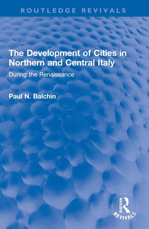 The Development of Cities in Northern and Central Italy : During the Renaissance (Paperback)