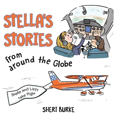 Stellas Stories from Around the Globe: Stella and Lizzy take flight (Paperback)