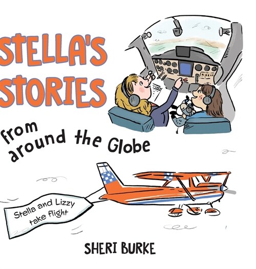 Stellas Stories from Around the Globe: Stella and Lizzy take flight (Hardcover)