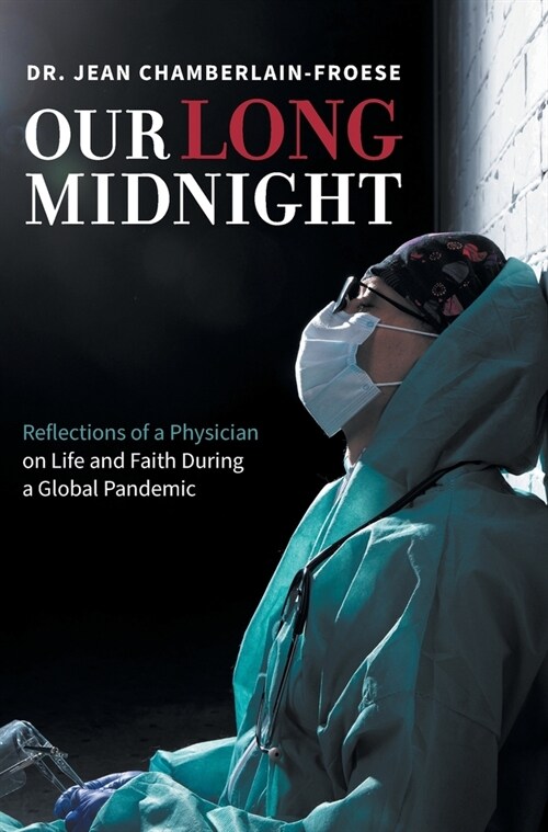 Our Long Midnight: Reflections of a Physician on Life and Faith During a Global Pandemic (Hardcover)