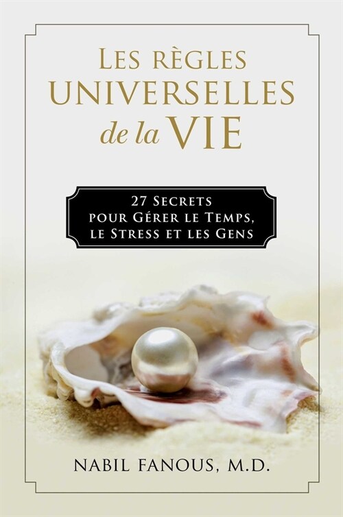 Les R?les Universelles de la Vie: 27 Secrets Pour G?er Le Temps, Le Stress, Et Les Gens (Hardcover)