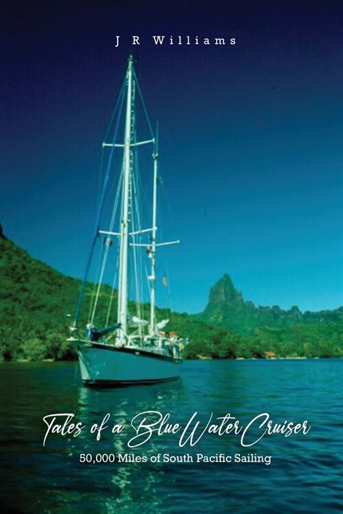 Tales of a Blue Water Cruiser: 50,000 Miles of South Pacific Sailing (Paperback)
