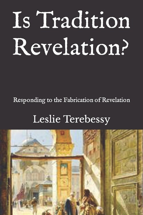 Is Tradition Revelation?: Responding to the Fabrication of Revelation (Paperback)