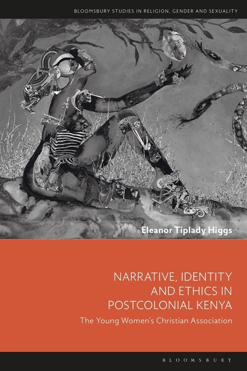 Narrative, Identity and Ethics in Postcolonial Kenya : The Young Women’s Christian Association (Paperback)