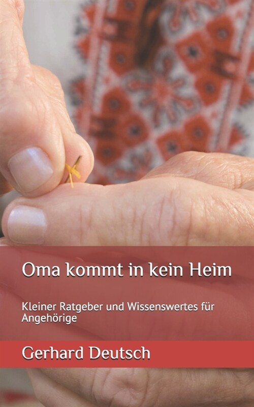 Oma kommt in kein Heim: Kleiner Ratgeber und Wissenswertes f? Angeh?ige (Paperback)