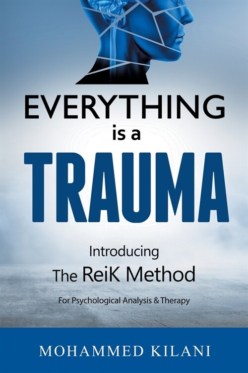 Everything Is a Trauma: Introducing the Reik Method (c) Volume 1 (Paperback)