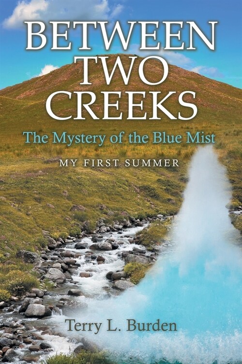 Between Two Creeks: The Mystery of the Blue Mist My First Summer (Paperback)