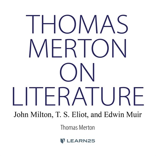 Thomas Merton on Literature: : John Milton, T. S. Eliot, and Edwin Muir (MP3 CD)