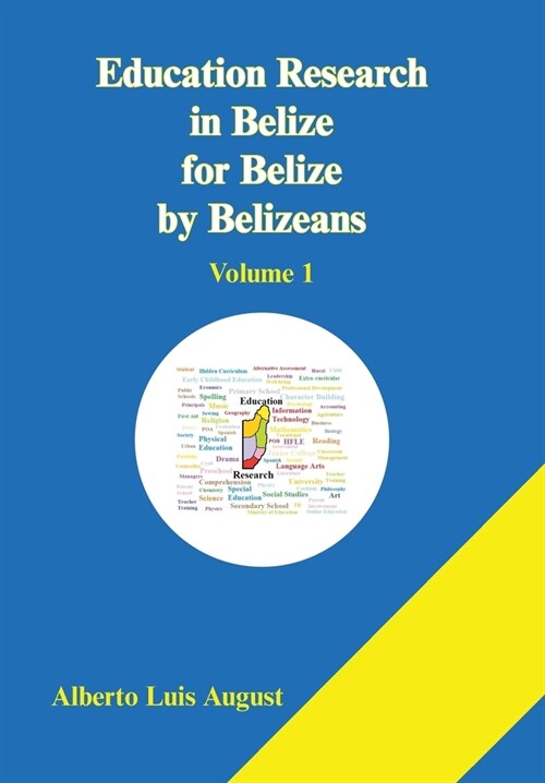 Education Research in Belize for Belize by Belizeans: Volume 1 (Hardcover)