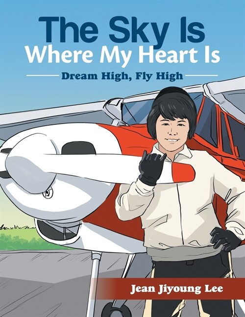 The Sky Is Where My Heart Is: Dream High, Fly High (Paperback)