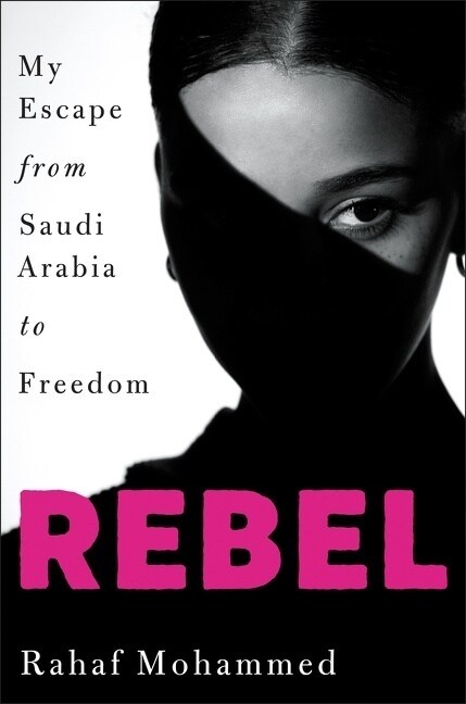 Rebel: My Escape from Saudi Arabia to Freedom (Hardcover)