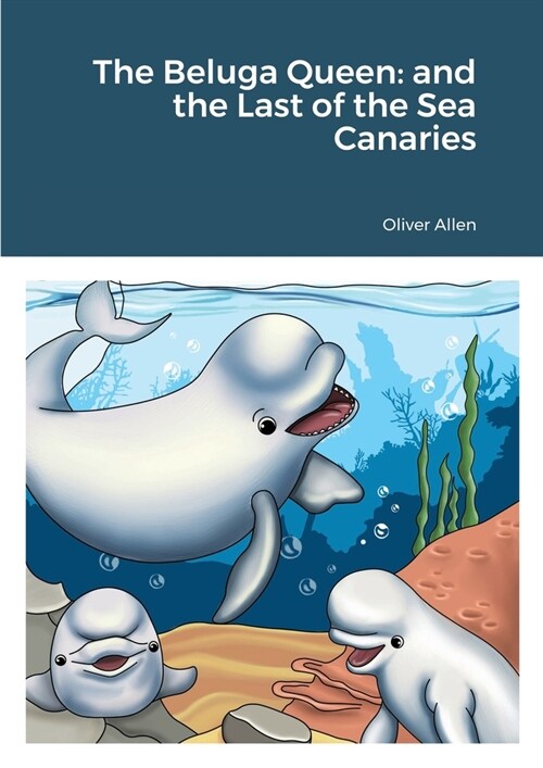 The Beluga Queen: and the Last of the Sea Canaries (Paperback)