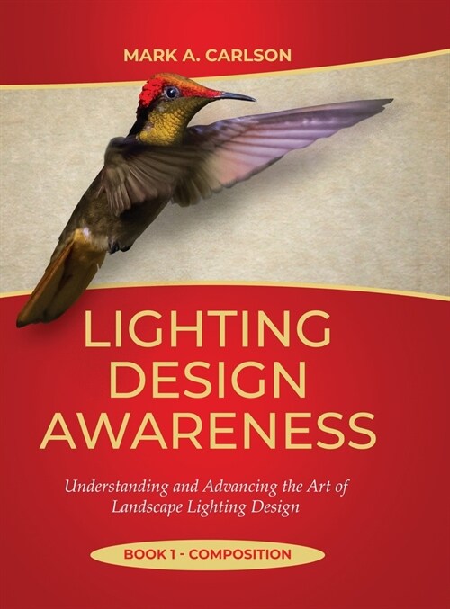 Lighting Design Awareness--Composition: Understanding and Advancing the Art of Landscape Lighting Design (Hardcover)