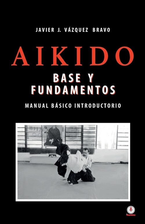 Aikido: Base y fundamentos manual b?ico introductorio (Paperback)