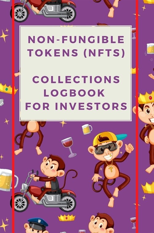 Non-Fungible Tokens (NFTs) Collections Logbook for Investors NFT creator notepad NFT trader notebook NFT collector organiser Trade planner 50 pages, A (Hardcover)