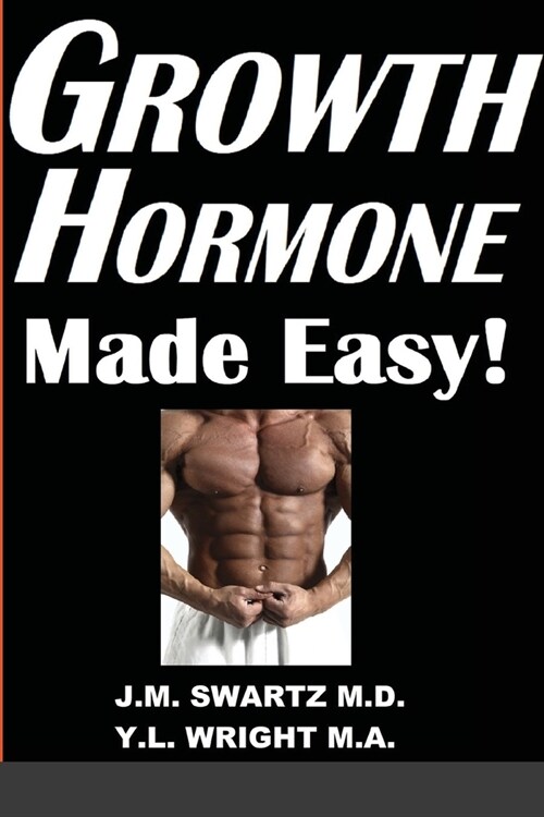 Growth Hormone Made Easy!: How to Safely Raise Your Human Growth Hormone (HGH) Levels to Burn Fat, Build Bigger Muscles, and Reverse Aging (Paperback)