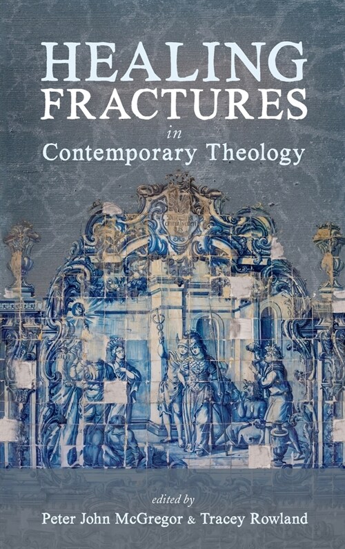 Healing Fractures in Contemporary Theology (Hardcover)