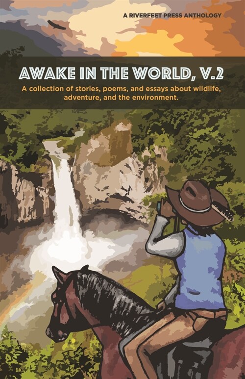 Awake in the World, Volume Two: A Collection of Stories, Essays and Poems about Wildlife, Adventure and the Environment (Paperback)