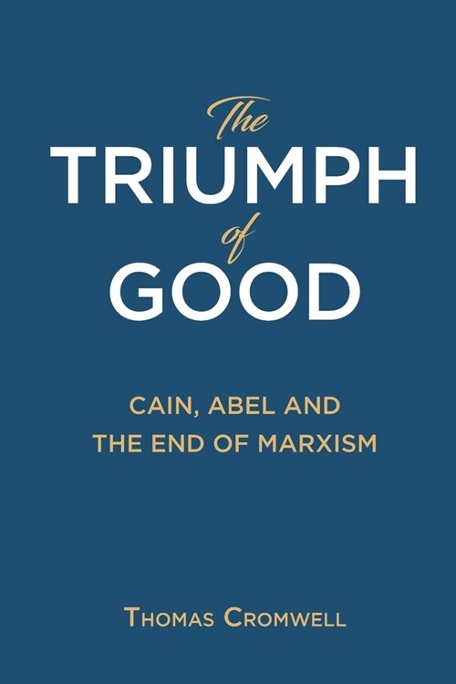 The Triumph of Good: Cain, Abel and the End of Marxism (Paperback)