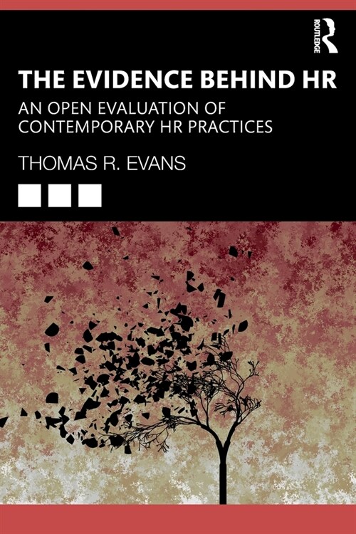 The Evidence Behind HR : An Open Evaluation of Contemporary HR Practices (Paperback)