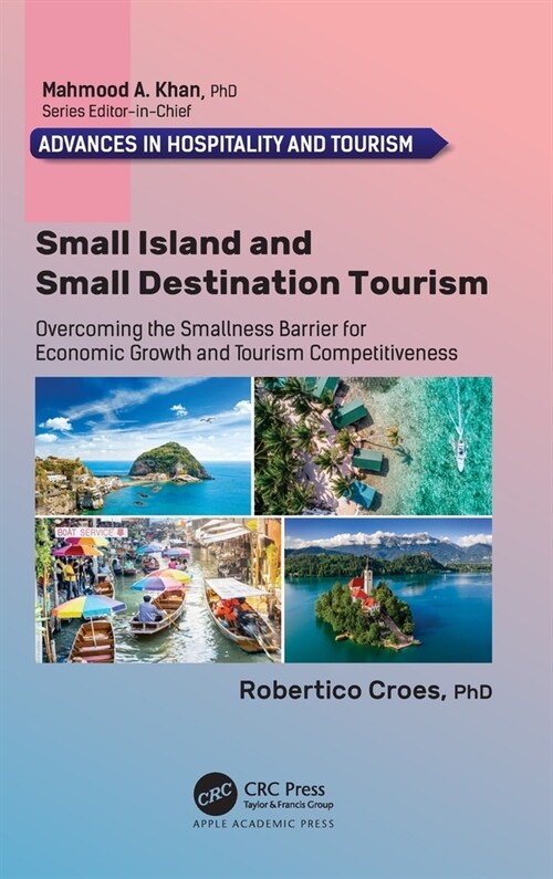 Small Island and Small Destination Tourism: Overcoming the Smallness Barrier for Economic Growth and Tourism Competitiveness (Hardcover)